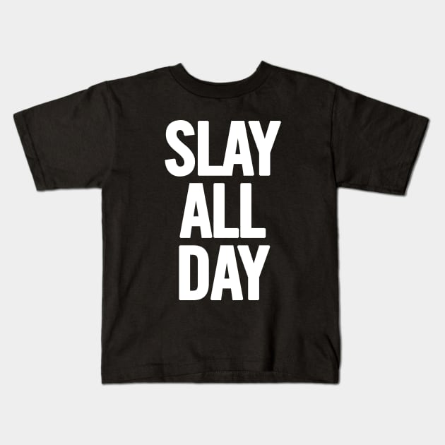 Slay All Day Kids T-Shirt by sergiovarela